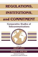 Regulations, Institutions, and Commitment: Comparative Studies of Telecommunications