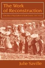 The Work of Reconstruction: From Slave to Wage Laborer in South Carolina 1860-1870