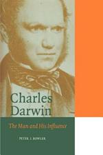 Charles Darwin: The Man and his Influence