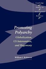 Promoting Polyarchy: Globalization, US Intervention, and Hegemony