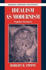 Idealism as Modernism: Hegelian Variations