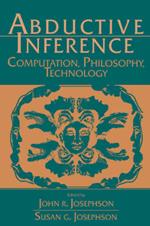 Abductive Inference: Computation, Philosophy, Technology