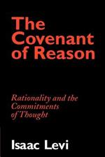 The Covenant of Reason: Rationality and the Commitments of Thought