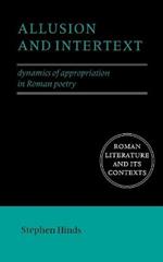 Allusion and Intertext: Dynamics of Appropriation in Roman Poetry