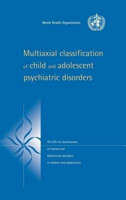 Multiaxial Classification of Child and Adolescent Psychiatric Disorders: The ICD-10 Classification of Mental and Behavioural Disorders in Children and Adolescents - World Health Organisation - cover