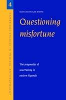 Questioning Misfortune: The Pragmatics of Uncertainty in Eastern Uganda