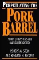 Perpetuating the Pork Barrel: Policy Subsystems and American Democracy