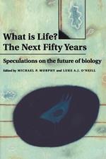 What is Life? The Next Fifty Years: Speculations on the Future of Biology