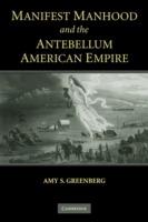 Manifest Manhood and the Antebellum American Empire