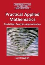 Practical Applied Mathematics: Modelling, Analysis, Approximation