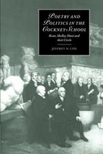 Poetry and Politics in the Cockney School: Keats, Shelley, Hunt and their Circle