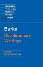Revolutionary Writings: Reflections on the Revolution in France and the First Letter on a Regicide Peace