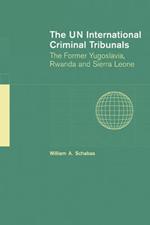 The UN International Criminal Tribunals: The Former Yugoslavia, Rwanda and Sierra Leone