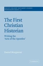 The First Christian Historian: Writing the 'Acts of the Apostles'