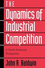 The Dynamics of Industrial Competition: A North American Perspective