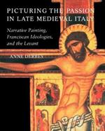 Picturing the Passion in Late Medieval Italy: Narrative Painting, Franciscan Ideologies, and the Levant