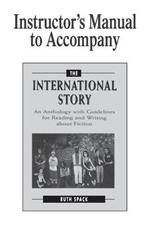 Instructor's Manual to Accompany The International Story: An Anthology with Guidelines for Reading and Writing about Fiction