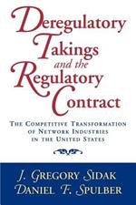 Deregulatory Takings and the Regulatory Contract: The Competitive Transformation of Network Industries in the United States