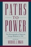 Paths to Power: The Historiography of American Foreign Relations to 1941