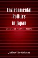 Environmental Politics in Japan: Networks of Power and Protest