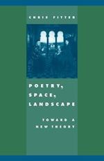 Poetry, Space, Landscape: Toward a New Theory