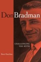 Don Bradman: Challenging the Myth