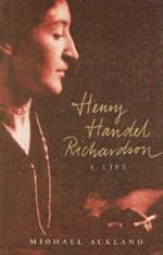 Henry Handel Richardson: A Life