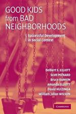 Good Kids from Bad Neighborhoods: Successful Development in Social Context