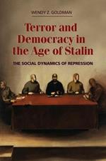 Terror and Democracy in the Age of Stalin: The Social Dynamics of Repression