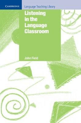 Listening in the Language Classroom - John Field - cover