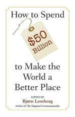 How to Spend $50 Billion to Make the World a Better Place