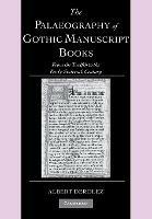 The Palaeography of Gothic Manuscript Books: From the Twelfth to the Early Sixteenth Century