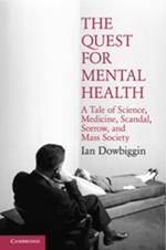 The Quest for Mental Health: A Tale of Science, Medicine, Scandal, Sorrow, and Mass Society