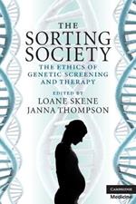 The Sorting Society: The Ethics of Genetic Screening and Therapy