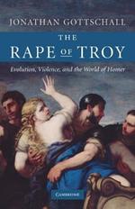 The Rape of Troy: Evolution, Violence, and the World of Homer