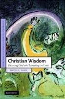 Christian Wisdom: Desiring God and Learning in Love