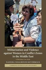 Militarization and Violence against Women in Conflict Zones in the Middle East: A Palestinian Case-Study