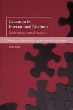 Causation in International Relations: Reclaiming Causal Analysis
