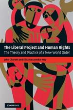 The Liberal Project and Human Rights: The Theory and Practice of a New World Order