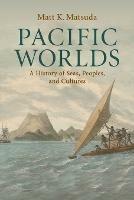 Pacific Worlds: A History of Seas, Peoples, and Cultures