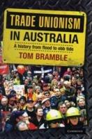 Trade Unionism in Australia: A History from Flood to Ebb Tide