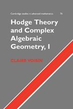 Hodge Theory and Complex Algebraic Geometry I: Volume 1