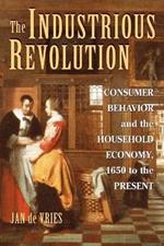 The Industrious Revolution: Consumer Behavior and the Household Economy, 1650 to the Present