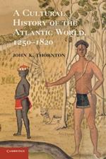 A Cultural History of the Atlantic World, 1250-1820