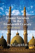 Islamic Societies to the Nineteenth Century: A Global History