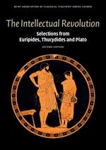 The Intellectual Revolution: Selections from Euripides, Thucydides and Plato