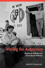 Voting for Autocracy: Hegemonic Party Survival and its Demise in Mexico