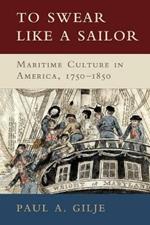 To Swear like a Sailor: Maritime Culture in America, 1750-1850