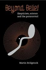 Beyond Belief: Skepticism, Science and the Paranormal