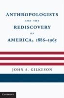 Anthropologists and the Rediscovery of America, 1886–1965